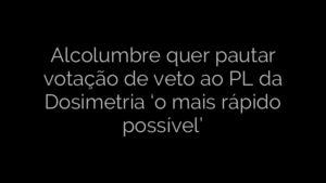 ​Alcolumbre quer pautar votação de veto ao PL da Dosimetria ‘o mais rápido possível’ 